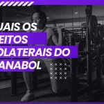 Quais os efeitos colaterais do Dianabol
